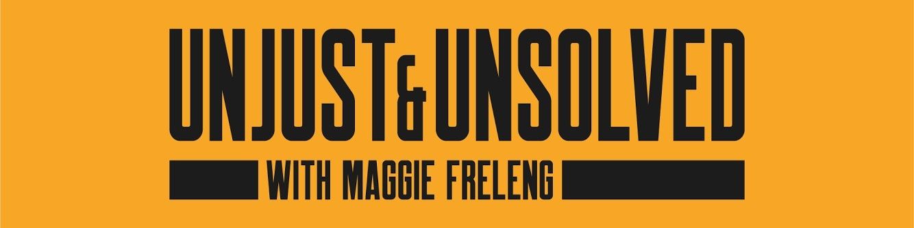 Unjust & Unsolved